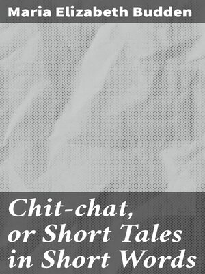 cover image of Chit-chat, or Short Tales in Short Words